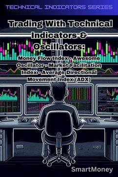 Cover Trading With Technical Indicators & Oscillators: Money Flow Index, Awesome Oscillator, Market Facilitation Index, Average Directional Movement Index (ADX) (eBook, ePUB)