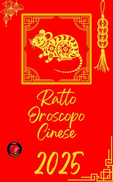 Ratto Oroscopo Cinese 2025 (eBook, ePUB) Ratto Oroscopo Cinese 2025 (eBook, ePUB)