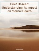 Grief Unseen: Understanding Its Impact on Mental Health (eBook, ePUB)