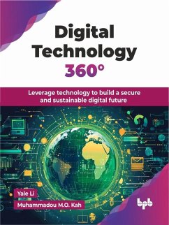 Digital Technology 360°: Leverage Technology to Build a Secure and Sustainable Digital Future (eBook, ePUB) - Li, Yale; Kah, Muhammadou M. O.