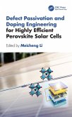 Defect Passivation and Doping Engineering for Highly Efficient Perovskite Solar Cells (eBook, ePUB) Defect Passivation and Doping Engineering for Highly Efficient Perovskite Solar Cells (eBook, ePUB)