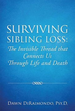 Surviving Sibling Loss: The Invisible Thread that Connects Us Through Life and Death (eBook, ePUB) - DiRaimondo, Psy. D.