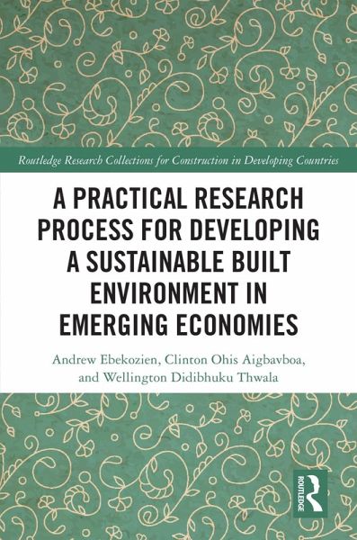 A Practical Research Process for Developing a Sustainable Built Environment in Emerging Economies (eBook, PDF) A Practical Research Process for Developing a Sustainable Built Environment in Emerging Economies (eBook, PDF)