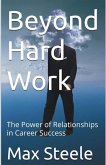 Beyond Hard Work; The Power of Relationships in Career Success (eBook, ePUB) Beyond Hard Work; The Power of Relationships in Career Success (eBook, ePUB)