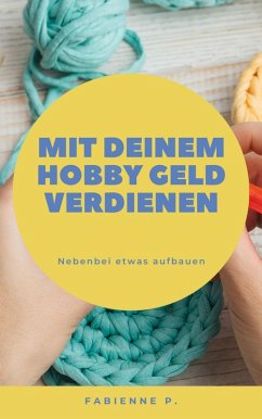 Mit deinem Hobby Geld verdienen (eBook, ePUB) - P., Fabienne