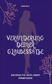 Veränderung deiner Glaubessätze (eBook, ePUB)