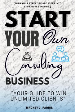 Start Your Own Consulting Business::: (eBook, ePUB) - J. Farris, Mackey