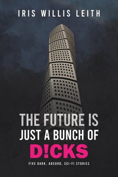 Cover The Future is Just a Bunch of Dicks (eBook, ePUB)