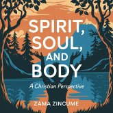 Spirit, Soul, and Body: A Christian Perspective (eBook, ePUB) Spirit, Soul, and Body: A Christian Perspective (eBook, ePUB)