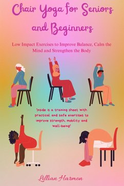 Cover Chair Yoga for Senior and Beginners: Low-Impact Exercises to Improve Balance, Calm the Mind, and Strengthen the Body. (eBook, ePUB)