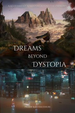 Dreams Beyond Dystopia :A Sci-Fi Fantasy Adventure Beyond the Unknown (eBook, ePUB) - Chaudhuri, Prabir Rai