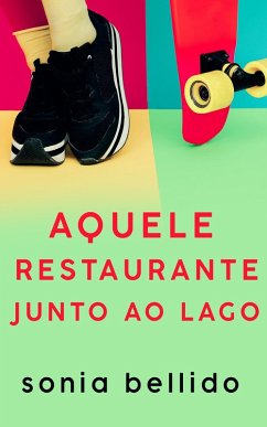 Aquele restaurante junto ao lago (eBook, ePUB) - Aguirre, Sonia Bellido