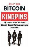 Bitcoin Kingpins: The Players, Plots, and Power Struggle Behind the Cryptocurrency Revolution (eBook, ePUB) Bitcoin Kingpins: The Players, Plots, and Power Struggle Behind the Cryptocurrency Revolution (eBook, ePUB)