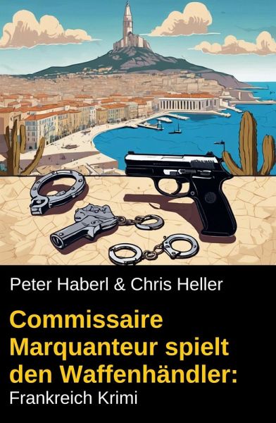 Commissaire Marquanteur spielt den Waffenhändler: Frankreich Krimi (eBook, ePUB)