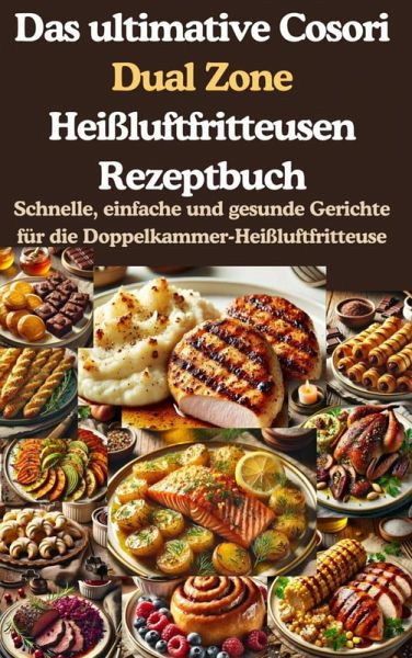 Das ultimative Cosori Dual Zone Heißluftfritteusen Rezeptbuch (eBook, ePUB)