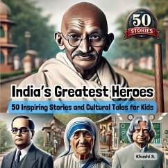 India's Greatest Heroes:50 Inspiring Stories and Cultural Tales for Kids (eBook, ePUB) - S, Khushi