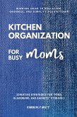 Kitchen Organization For Busy Moms: (eBook, ePUB)