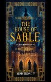 The House of Sable: The Blackwoods' Legacy (eBook, ePUB) The House of Sable: The Blackwoods' Legacy (eBook, ePUB)