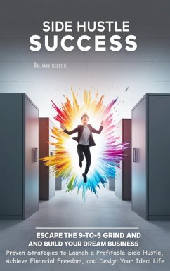 Cover Side Hustle Success Escape the 9-to-5 Grind and Build Your Dream Business (eBook, ePUB)