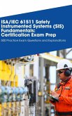 ISA/IEC 61511 Safety Instrumented Systems (SIS) Fundamentals: Certification Exam Prep (eBook, ePUB) ISA/IEC 61511 Safety Instrumented Systems (SIS) Fundamentals: Certification Exam Prep (eBook, ePUB)