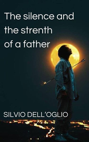 The silence and the strenth of a father (eBook, ePUB)
