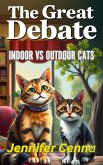 The Great Debate: Indoor vs Outdoor Cats (eBook, ePUB) The Great Debate: Indoor vs Outdoor Cats (eBook, ePUB)