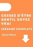 Cessez D'Être Gentil Soyez Vrai (Résumé Complet) (eBook, ePUB)