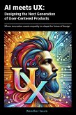 AI meets UX: Designing the Next Generation of User- Centered Products (eBook, ePUB)