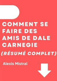 Comment Se Faire Des Amis de Dale Carnegie (Résumé Complet) (eBook, ePUB) - Mistral, Alexis