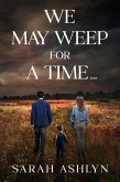 We May Weep for a Time... (eBook, ePUB) We May Weep for a Time... (eBook, ePUB)