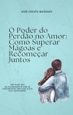 O Poder do Perdão no Amor: Como Superar Mágoas e Recomeçar Juntos (eBook, ePUB) O Poder do Perdão no Amor: Como Superar Mágoas e Recomeçar Juntos (eBook, ePUB)