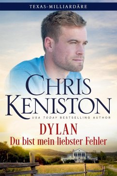 Dylan: Du bist mein liebster Fehler (Texas-Milliardäre Reihe, #8) (eBook, ePUB) - Keniston, Chris