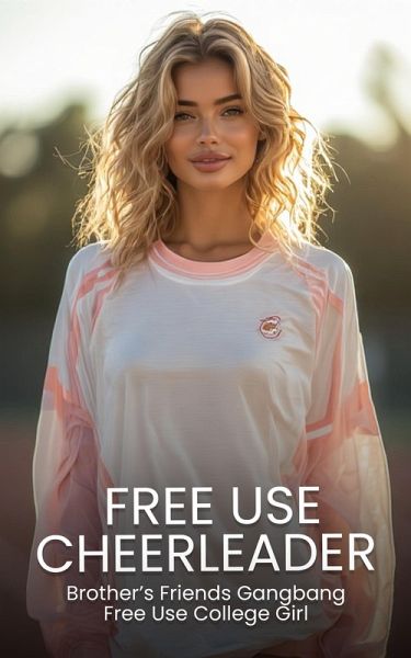 Brother's Friends Gangbang Free Use College Girl (Free Use College Girls) (eBook, ePUB) Brother's Friends Gangbang Free Use College Girl (Free Use College Girls) (eBook, ePUB)