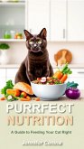 Purrfect Nutrition: A Guide to Feeding Your Cat Right (eBook, ePUB) Purrfect Nutrition: A Guide to Feeding Your Cat Right (eBook, ePUB)