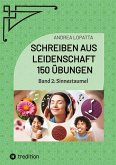 Schreiben aus Leidenschaft - 150 Übungen