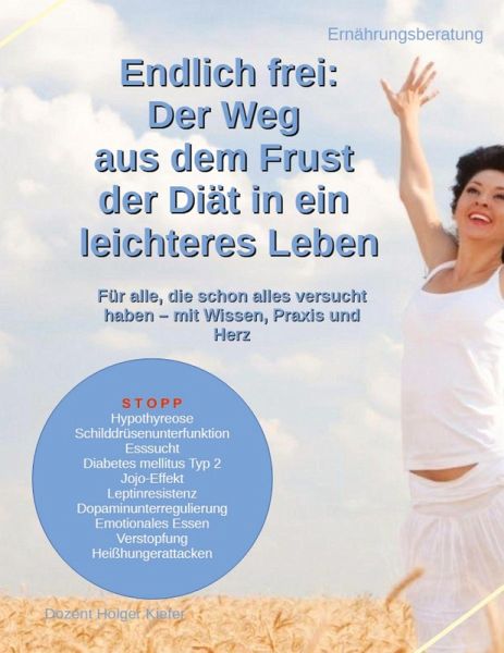 Endlich frei: Der Weg aus dem Frust der Diät in ein leichteres Leben Endlich frei: Der Weg aus dem Frust der Diät in ein leichteres Leben