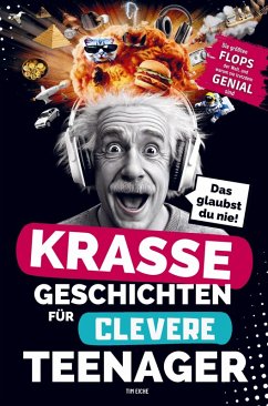 Cover Krasse Geschichten für clevere Teenager: Die größten Flops der Welt und warum sie trotzdem genial sind