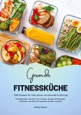 Gesunde Fitnessküche: 1000 Rezepte für eine Aktive und Gesunde Ernährung (Powergerichte, die dich satt machen, deinen Stoffwechsel ankurbeln und deine Fitnessziele greifbar machen!) Gesunde Fitnessküche: 1000 Rezepte für eine Aktive und Gesunde Ernährung (Powergerichte, die dich satt machen, deinen Stoffwechsel ankurbeln und deine Fitnessziele greifbar machen!)