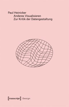 Anderes Visualisieren - Zur Kritik der Datengestaltung - Heinicker, Paul