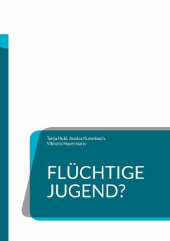 Flüchtige Jugend? - Hubl, Tanja; Kurenbach, Jessica; Hoyermann, Viktoria