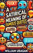 A Satirical Meaning of Famous Quotes... - Bild 1