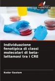 Individuazione fenotipica di classi molecolari di beta-lattamasi tra i CRE Individuazione fenotipica di classi molecolari di beta-lattamasi tra i CRE