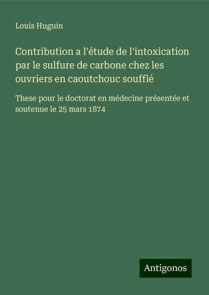 Contribution a l'étude de l'intoxication par le sulfure de carbone chez les ouvriers en caoutchouc soufflé Contribution a l'étude de l'intoxication par le sulfure de carbone chez les ouvriers en caoutchouc soufflé