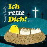 Ostern heißt... Ich rette Dich! Ostern heißt... Ich rette Dich!