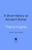 Short History of Ancient Rome Short History of Ancient Rome