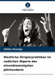 Westliche Dirigierpraktiken im südlichen Nigeria des einundzwanzigsten Jahrhunderts Westliche Dirigierpraktiken im südlichen Nigeria des einundzwanzigsten Jahrhunderts