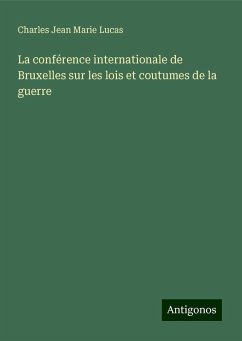 La conférence internationale de Bruxelles sur les lois et coutumes de la guerre - Lucas, Charles Jean Marie