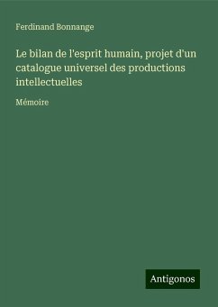 Le bilan de l'esprit humain, projet d'un catalogue universel des productions intellectuelles - Bonnange, Ferdinand