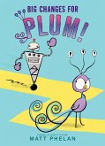 Big Changes for Plum! Big Changes for Plum!
