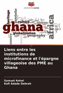 Liens entre les institutions de microfinance et l'épargne villageoise des PME au Ghana - Antwi, Samuel;Debrah, Kofi Adade Liens entre les institutions de microfinance et l'épargne villageoise des PME au Ghana - Antwi, Samuel;Debrah, Kofi Adade